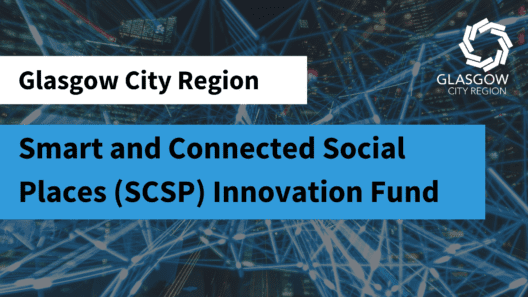 Glasgow City Region Smart and Connected Social Places (SCSP) Innovation Fund