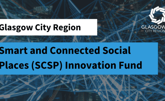 Glasgow City Region Smart and Connected Social Places (SCSP) Innovation Fund